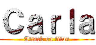 Ｃａｒｌａ (Attack on titan)