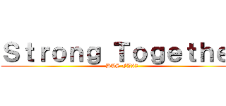 Ｓｔｒｏｎｇ Ｔｏｇｅｔｈｅｒ (DAS FY23)