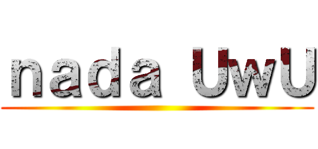 ｎａｄａ ＵｗＵ ()