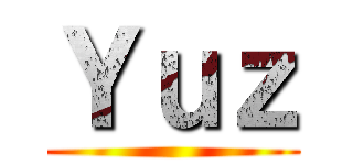 Ｙｕｚ ()