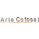 Ａｒｔｅ Ｃｏｌｏｓａｌ (Josnuel  Juan  Victor  Miguel  Kevin)