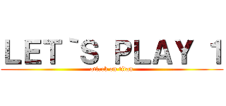 ＬＥＴ｀Ｓ ＰＬＡＹ １ (attack on titan)