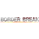 ＢＯＲＤＥＲ ＢＲＥＡＫ (SCRAMBLE　Ver.4.0)