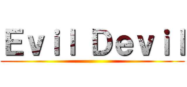 Ｅｖｉｌ Ｄｅｖｉｌ ()