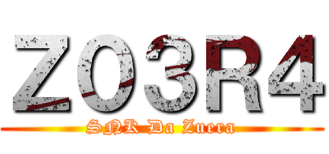 Ｚ０３Ｒ４ (SNK Da Zuera)