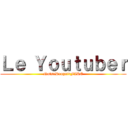 Ｌｅ Ｙｏｕｔｕｂｅｒ (NatsuDragnirFIRE)