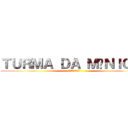 ＴＵＲＭＡ ＤＡ ＭÔＮＩＣＡ  (モニカのギャング)