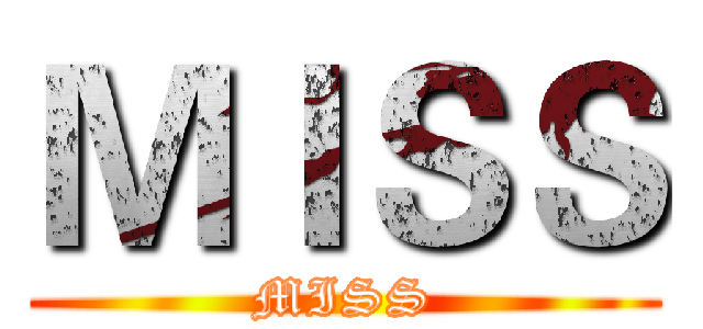 ＭＩＳＳ (MISS)