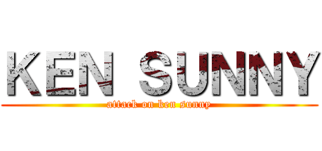 ＫＥＮ ＳＵＮＮＹ (attack on ken sunny)