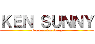 ＫＥＮ ＳＵＮＮＹ (attack on ken sunny)