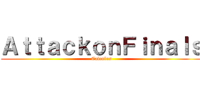 ＡｔｔａｃｋｏｎＦｉｎａｌｓ (Calculus)
