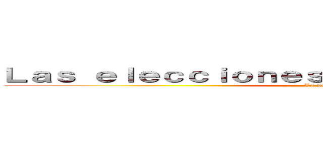 Ｌａｓ ｅｌｅｃｃｉｏｎｅｓ ｐｒｅｓｉｄｅｎｃｉａｌｅｓ (La democracia)