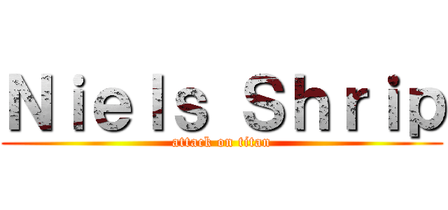 Ｎｉｅｌｓ Ｓｈｒｉｐ (attack on titan)