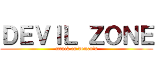 ＤＥＶＩＬ ＺＯＮＥ (attack on demon\'s)