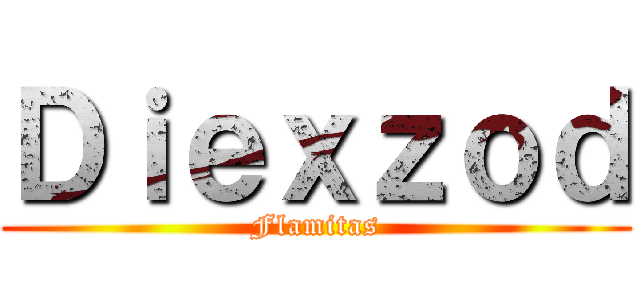 Ｄｉｅｘｚｏｄ (Flamitas)