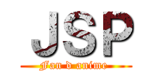 ＪＳＰ (Fan d anime )