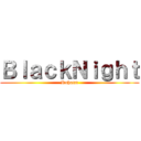 ＢｌａｃｋＮｉｇｈｔ (Rohann)