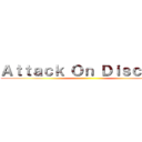 Ａｔｔａｃｋ Ｏｎ Ｄｉｓｃｏｒｄ ( )