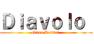 Ｄｉａｖｏｌｏ  (Gitan Bestial )