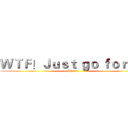 ＷＴＦ！Ｊｕｓｔ ｇｏ ｆｏｒ ｉｔ (AC120)