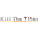 Ｋｉｌｌ Ｔｈｅ Ｔｉｔａｎ (DO IT EREN)