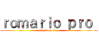 ｒｏｍａｒｉｏ ｐｒｏ  (attack on titan)