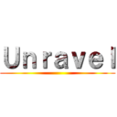 Ｕｎｒａｖｅｌ ()