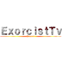 ＥｘｏｒｃｉｓｔＴｖ (Present)