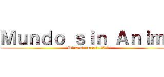 Ｍｕｎｄｏ ｓｉｎ Ａｎｉｍｅ (Pizza sin queso •≧ω≦ メ)