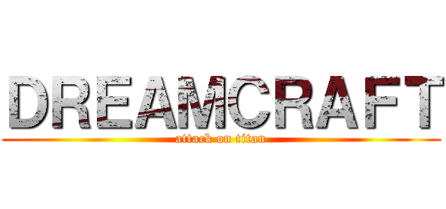 ＤＲＥＡＭＣＲＡＦＴ (attack on titan)