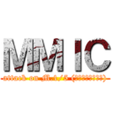 ＭＭＩＣ (attack on M.1/5 (ไม่ใช่ละ))