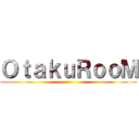 ＯｔａｋｕＲｏｏＭ ()