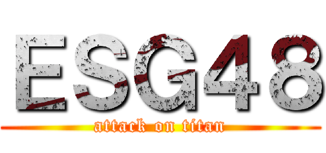 ＥＳＧ４８ (attack on titan)