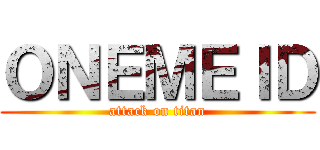 ＯＮＥＭＥＩＤ (attack on titan)