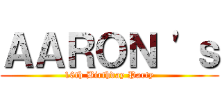 ＡＡＲＯＮ 'ｓ (16th Birthday Party)