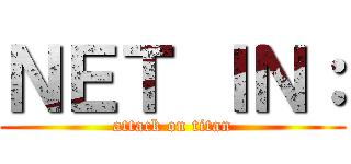 ＮＥＴ ＩＮ： (attack on titan)
