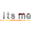 ｉｔｓ ｍｅ (let's go)