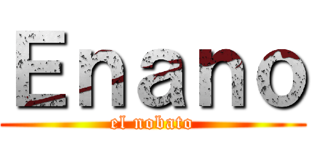 Ｅｎａｎｏ (el nobato)
