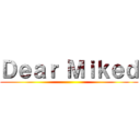 Ｄｅａｒ Ｍｉｋｅｄ ()