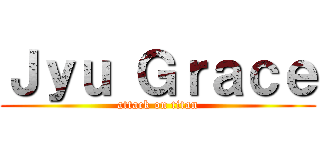 Ｊｙｕ Ｇｒａｃｅ (attack on titan)