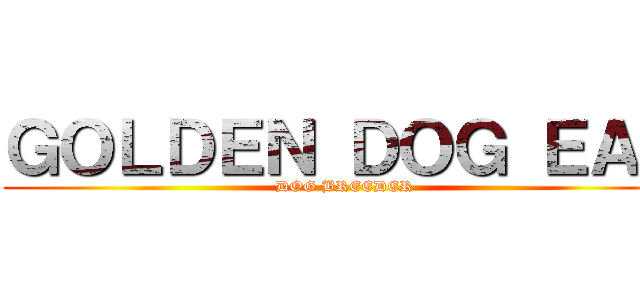 ＧＯＬＤＥＮ ＤＯＧ ＥＡＲ (DOG BREEDER)