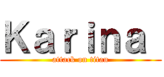 Ｋａｒｉｎａ  (attack on titan)