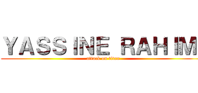 ＹＡＳＳＩＮＥ ＲＡＨＩＭＩ (attack on titan)