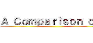 Ａ Ｃｏｍｐａｒｉｓｏｎ ｏｆ： ()