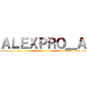 ＡＬＥＸＰＲＯ＿Ａ ()