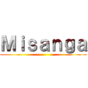 Ｍｉｓａｎｇａ ()