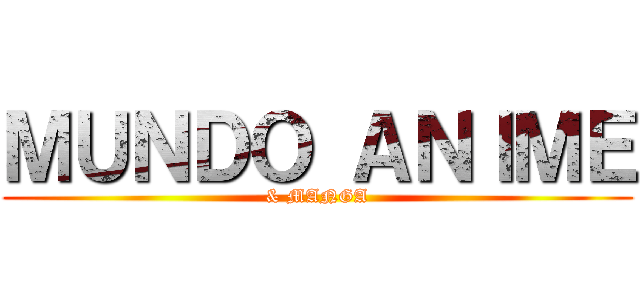 ＭＵＮＤＯ ＡＮＩＭＥ (& MANGA)