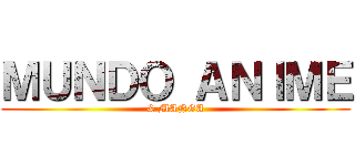 ＭＵＮＤＯ ＡＮＩＭＥ (& MANGA)