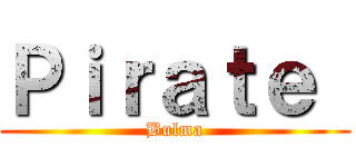 Ｐｉｒａｔｅ  (Bulma)