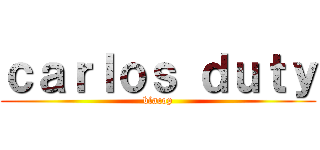 ｃａｒｌｏｓ ｄｕｔｙ (blacop)